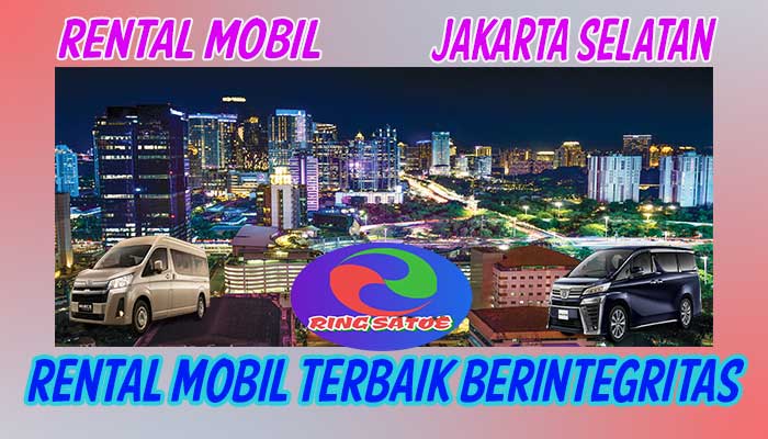 18 CARA RENTAL MOBIL JAKARTA SELATAN TERBAIK 24 JAM HARGA MURAH & TERPERCAYA